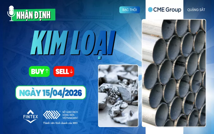 NHẬN ĐỊNH THỊ TRƯỜNG KIM LOẠI NGÀY 15/04/2026